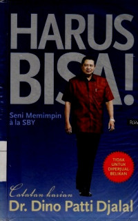 Harus Bisa ! Seni Memimpin ala SBY Catatan Harian Dr.Dino Patti Djalal