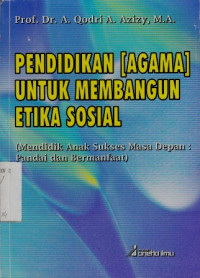 Pendidikan (Agama) Untuk Membangun Etika Sosial rn(Mendidik anak Sukses Masa Depan : Pandai Dan Bermanfaat)