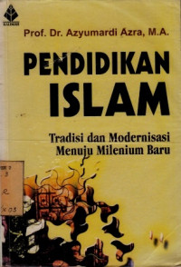 Pendidikan Islam Tradisi Dan Modernisasi Menuju Milenium Baru