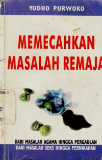 Memecahkan Masalah Remaja Dari Masalah Agama Hingga Pergaulan rnDari Masalah Seks Hingga Pernikahan