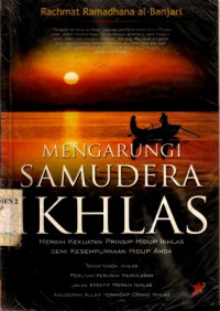 Mengarungi Samudera Ikhlas rnMeraih Kekuatan Prinsip Hidup Ikhlas Demi Kesempurnaan Hidup Anda