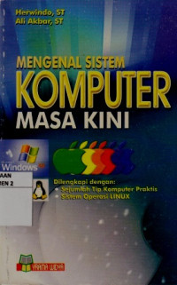 Mengenal Sistem Komputer Masa Kini Dilengkapi dengan Sejumlah Komputer Praktis Dan Sistem Operasi LINUX