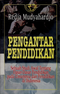 Pengantar Pendidikan Sebuah Studi Awal Tentang Dasar - Dasar Pendidikan pada Umumnya dan Pendidikan Di Indonesia