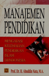 Manajemen Pendidikan : Mengatasi Kelemahan Pendidikan Islam Di Indonesia