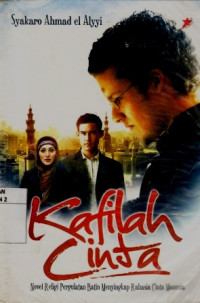 Kafilah Cinta ; Novel Religi Pergulatan Batin Menyingkap Rahasia Cinta Manusia