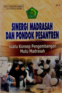 Sinergi Madrasah Dan Pondok Pesantren ; Suatu konsep pengembangan Mutu Madrasah