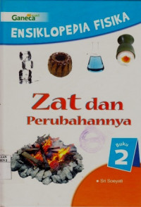 Ensiklopedia Fisika ; Zat dan Perubahan Buku 2