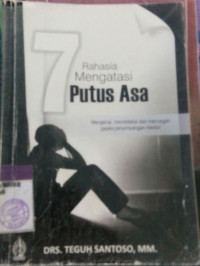 Image of 7 Rahasia Mengatasi Putus Asa: Mengenal, Mendeteksi, dan Mencegah Gejala Penyimpangan Mental