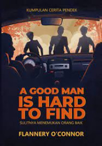 A Good Man Is Hard To Find: Sulitnya Menemukan Orang Baik