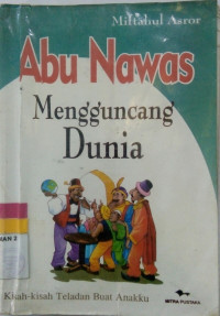 Abu Nawas Mengguncang Dunia:Kisah-kisah Teladan Buat Anakku