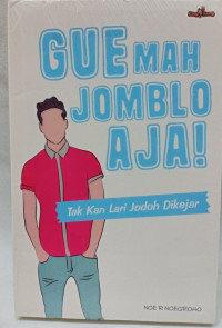 Image of Gue Mah Jomblo Aja!:Tak kan lari jodoh dikejar