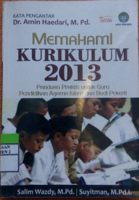 Memahami Kurikulum 2013:Panduan Praktis untuk Guru Pendidikan Agama Islam dan Budi Pekerti