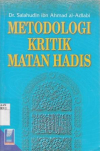 Metodologi Kritik Matan Hadis : Manhaj Naqd al- Matn Ind 'Ulama al-Hadist al-Nabawi