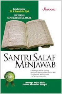 Santri Salaf Menjawab : Pandangan Kitab Kuning Mengenai Berbagai Persoalan Keagamaan, Kenegaraan Dan Kemasyarakatan
