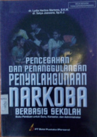 Perencanaan dan Penanggulangan Penyalahgunaan Narkoba Berbasis Sekolah: Buku Panduan untuk Guru, konselor dan Administrator