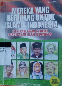 Mereka yang Berjuang Untuk Islam dan Indonesia (Seri Pahlawan dan Tokoh Pergerakan Islam Indonesia)