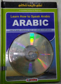 Learn How to Speak Arabic: Learn to speak, understand, read, and write with confidence