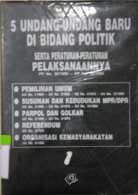 5 Undang-Undang Baru di Bidang Politik Serta Peraturan-Peraturan Pelaksanaanya PP No. 35/1985-PP No. 36/1985