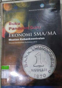 Buku Panduan Guru Ekonomi SMA/MA Disusun Berdasarkan Kurikulum 2013