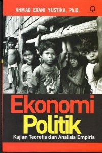 Ekonomi Politik : Kajian Teoretis san Analisis Empiris