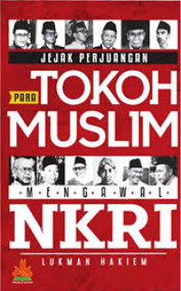 Jejak Perjuangan Para Tokoh Muslim : Mengawal NKRI