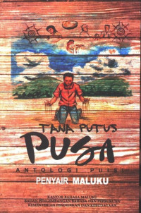 TANA PUTUS PUSA: Antologi Puisi Penyair Maluku