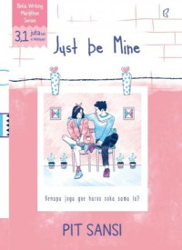 Image of Just Be Mine: Kenapa juga gue harus suka sama lo?