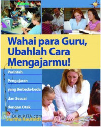 Wahai Para Guru, Ubahlah cara engajarmu!:Perintah Pengajaran yang Berbeda-Beda dan Sesuai dengan Otak